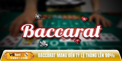 Baccarat tựa game mang đến tỷ lệ thắng cao lên đến 98%